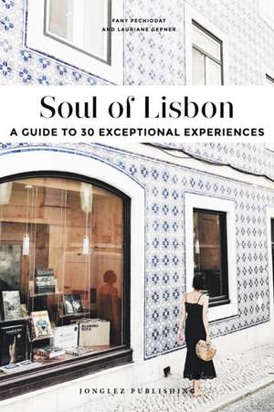 Soul of Lisbon: A Guide to 30 Exceptional Experiences de Lauriane Gepner