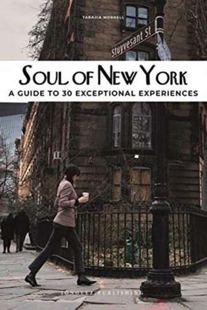 Soul of New York: A Guide to 30 Exceptional Experiences de Tarajia Morrell