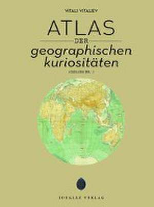 Atlas der geografischen Kuriositäten de Vitali Vitaliev