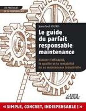 Le guide du parfait responsable maintenance de Jean-Paul Souris