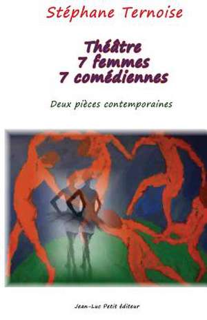 Theatre 7 Femmes 7 Comediennes de Stephane Ternoise