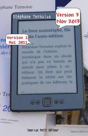 Le Livre Numerique, Fils de L'Auto-Edition: Version 3 Novembre 2013 - Comprendre Les Enjeux de L'Edition En France