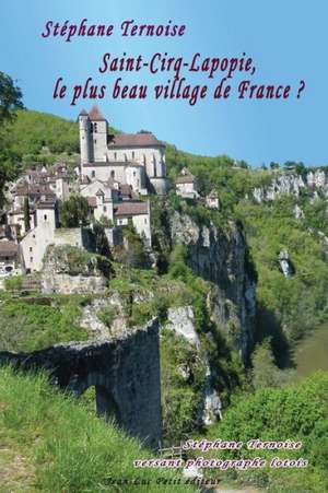 Saint-Cirq-Lapopie, Le Plus Beau Village de France ?: Stephane Ternoise Versant Photographe Lotois