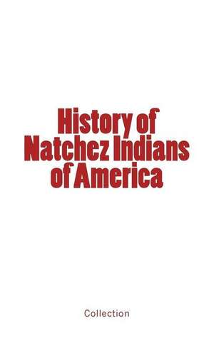 History of Natchez Indians of America de Collection