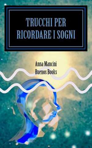 Trucchi Per Ricordare I Sogni de Anna Mancini