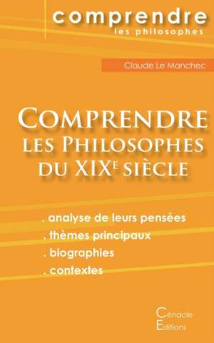 Comprendre les philosophes du XIXe siècle (Hegel, Husserl, Kierkegaard, Nietzsche, Schopenhauer, Bergson, Freud) de Les Éditions Du Cénacle