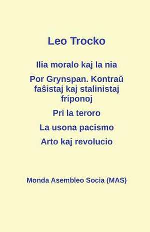 Ilia Moralo Kaj La Nia; Por Grynspan. Kontra&#365; Fa&#349;istaj Pogromklikoj Kaj Stalinistaj Friponoj; Pri La Teroro; La Usona Pacismo; Arto Kaj Revo de Leo Trocko