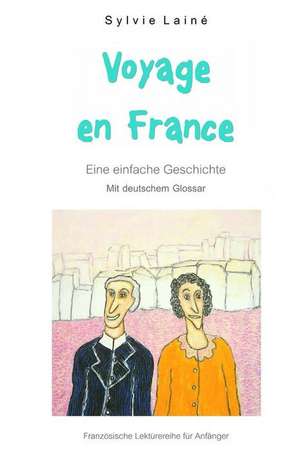 Voyage en France, eine einfache Geschichte auf Französisch für Anfänger de Sylvie Lainé