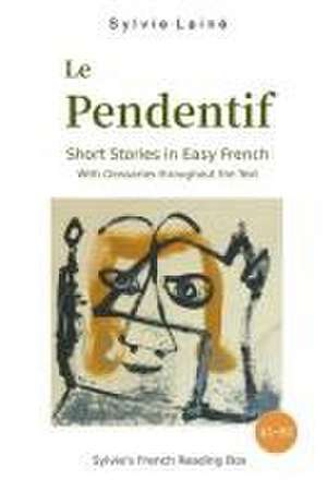 Le Pendentif, Short Stories in Easy French: with Glossaries throughout the Text de Sylvie Lainé