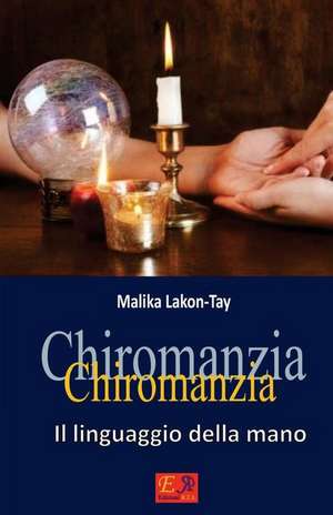 Chiromanzia - Il linguaggio della mano de Malika Lakon-Tay