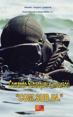 Comando Subacquei e Incursori "COM.SUB.IN." de Silvestri - Angioni Lombardi