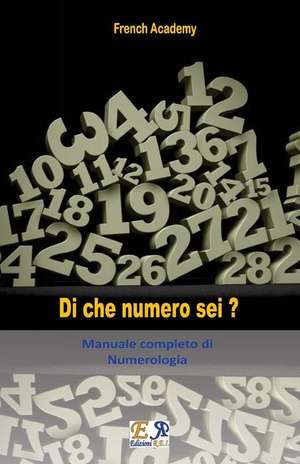 Di Che Numero SEI? - Manuale Completo Di Numerologia de French Academy