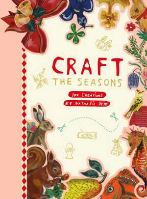 Craft the Seasons: 100 Creations by Nathalie Lété de Nathalie Lété