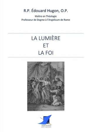 La Lumière et la Foi de O. P. R. P. Edouard Hugon