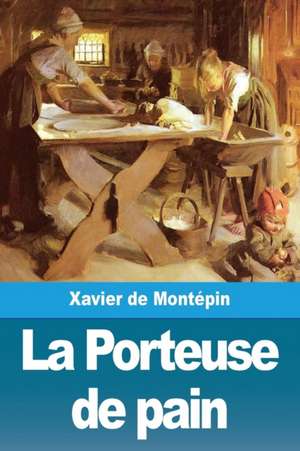 La Porteuse de pain de Xavier De Montépin