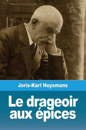 Le drageoir aux épices de Joris-Karl Huysmans