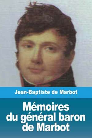 Mémoires du général baron de Marbot de Jean-Baptiste Marcellin de Marbot