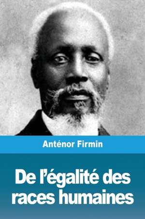 De l'égalité des races humaines de Anténor Firmin