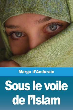 Sous le voile de l'Islam de Marga D'Andurain