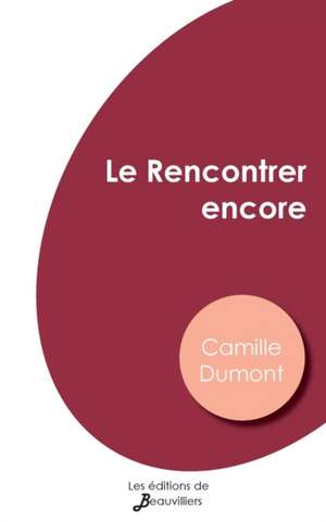 Le Rencontrer encore de Camille Dumont