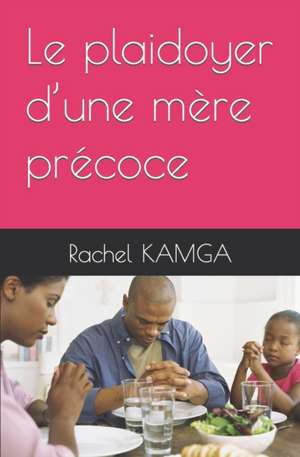 Le plaidoyer d'une mère précoce de Rachel Kamga