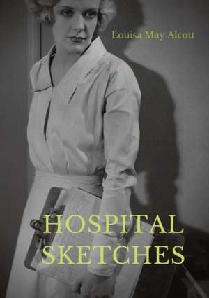 Hospital Sketches de Louisa May Alcott