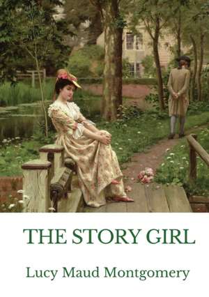 The Story Girl: A novel by L. M. Montgomery narrating the adventures of a group of young cousins and their friends in a rural communit de Lucy Maud Montgomery