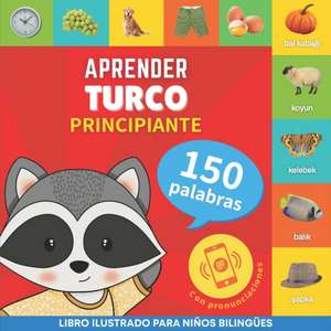 Aprender turco - 150 palabras con pronunciación - Principiante: Libro ilustrado para niños bilingües de Goose and Books