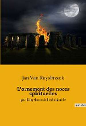 L'ornement des noces spirituelles de Jan Van Ruysbroeck