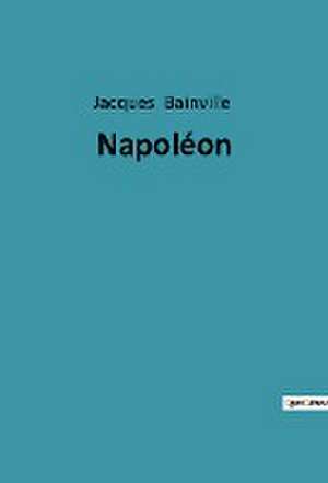 Napoléon de Jacques Bainville