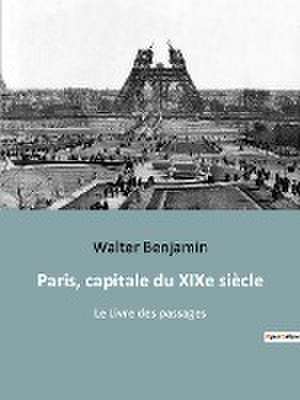 Paris, capitale du XIXe siècle de Walter Benjamin