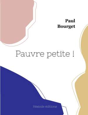 Pauvre petite ! de Paul Bourget