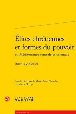 Elites Chretiennes Et Formes Du Pouvoir En Mediterranee Centrale Et Orientale de Chevalier, Marie-Anna