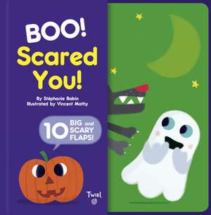 Boo! Scared You!: Includes 10 Big and Scary Flaps de Stephanie Babin