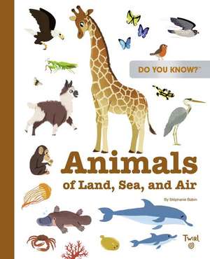 Do You Know?: Animals of Land, Sea, and Air de Stephanie Babin