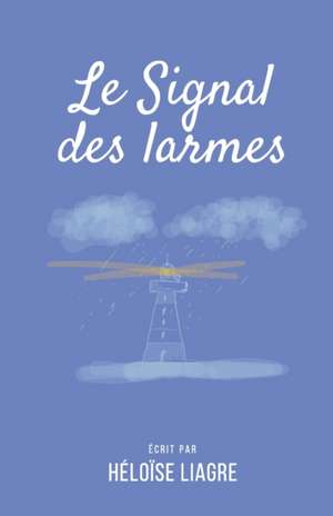 Le Signal des Larmes de Héloïse Liagre