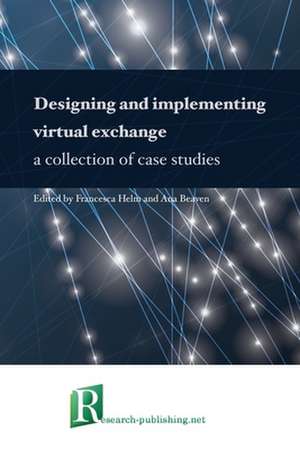 Designing and implementing virtual exchange - a collection of case studies de Ana Beaven