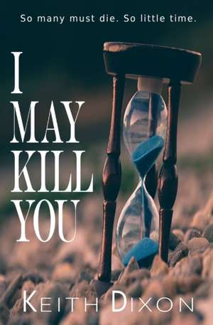 I May Kill You de Keith Dixon