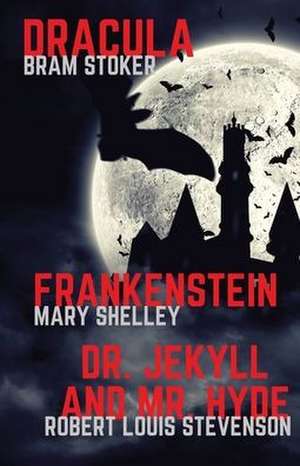 Frankenstein, Dracula, Dr. Jekyll and Mr. Hyde de Mary Shelley