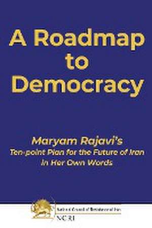 A Roadmap to Democracy de Maryam Rajavi