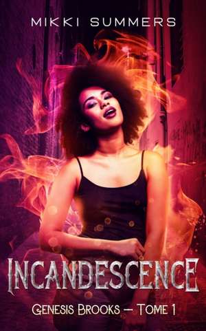 Incandescence: Genesis Brooks - Tome 1 de Mikki Summers