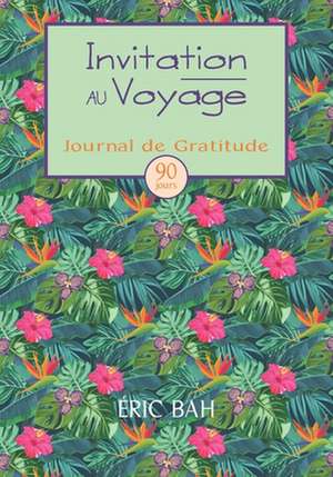 Invitation au Voyage: Journal de Gratitude, de Gentillesse et de Célébration, à Remplir en Pleine Conscience, avec Exercices, Mandalas à Col de Éric Bah