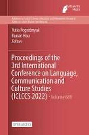 Proceedings of the 3rd International Conference on Language, Communication and Culture Studies (ICLCCS 2022) de Yulia Pogrebnyak