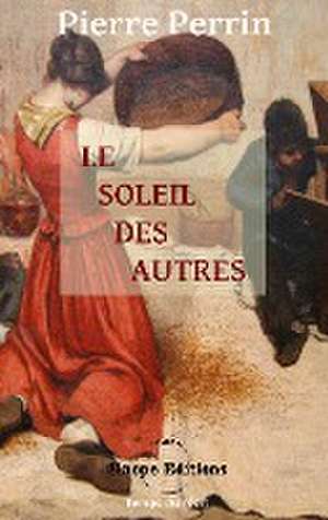 Le Soleil des autres de Pierre Perrin