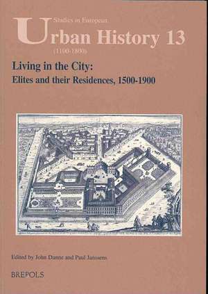 Living in the City: Elites and Their Residences, 1500-1900 de John Dunne