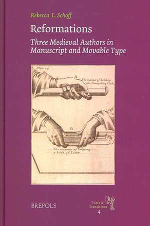 Reformations: Three Medieval Authors in Manuscript and Movable Type de R. Schoff Erwin