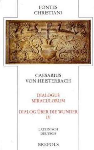 Dialogus Miraculorum - Dialog Uber Die Wunder. Teilbd 4 de Caesarius