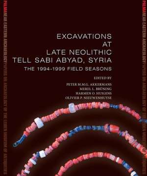 Excavations at Late Neolithic Tell Sabi Abyad, Syria: The 1994-1999 Field Seasons de P. Akkermans