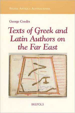 Texts of Greek and Latin Authors on the Far East: From the 4th C. B.C.E. to the 14th C. C.E. de Samuel N. C. Lieu