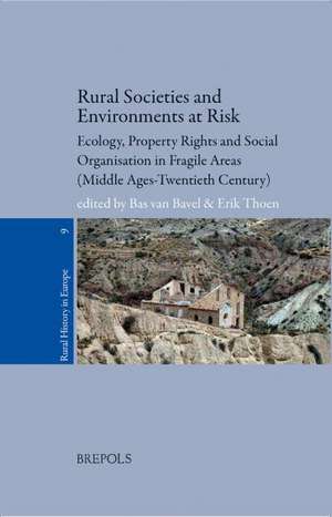 Rural Societies and Environments at Risk: Ecology, Property Rights and Social Organisation in Fragile Areas (Middle Ages-Twentieth Century) de Erik Thoen